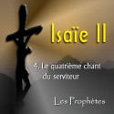 Isaïe II - 4. Le quatrième chant du Serviteur