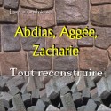 Abdias, Aggée, Zacharie - Reconstruire et restaurer