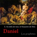 Daniel - 2. Au-delà de tout, le Royaume de Dieu [ Dn 7-9 ]