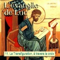 Luc - 11. La Transfiguration, à travers la croix [ Lc 9,18-50 ]