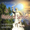 Les premiers prophètes - 2. Moïse et Samuel