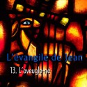 Jean - 13. L'aveugle-né [ Jn 9 ]