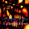 Jean - 15. La Vie au-delà de la mort [ Jn 11 ]