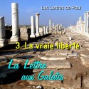 La lettre aux Galates - 3. La vraie liberté [ Ga 5-6 ]