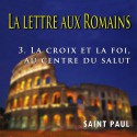 La lettre aux Romains - 3. La croix et la foi au centre du salut [ Rm 3,21 - 5,21 ]