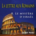 La lettre aux Romains - 8. Le mystère d'Israël [ Rm 9-11 ]