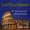 La lettre aux Romains - 9. Le culte spirituel [ Rm 12,1ss ]