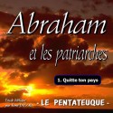 Abraham et les patriarches - 1. Quitte ton pays [ Gn 12-18 ]