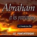 Abraham et les patriarches - 2. Prends ton fils [ Gn 22 ]