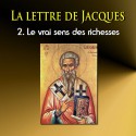 La lettre de Jacques - 2. Le vrai sens des richesses