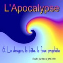 L'Apocalypse - 6. Le dragon, la bête, le faux prophète [ Ap 12,1 - 13,18 ] 