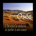 Osée - 1. Je vais la séduire et parler à son cœur [ Os 1-3 ]