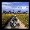 Michée - Marche humblement avec ton Dieu