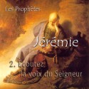 Jérémie - 2. Écoutez la voix du Seigneur [ Jr 7-12 ]