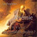 Jérémie - 9. Y a-t-il une semblable douleur ?