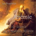 Jérémie - 10. Jérémie, le prophète de la Nouvelle Alliance