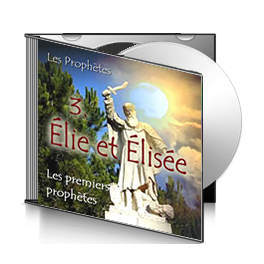 Les premiers prophètes, sur CD - 3. Élie et Élisée