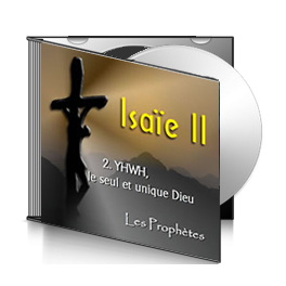 Isaïe II, sur CD - 2. YHWH, le seul et l'unique Dieu