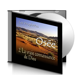 Osée, sur CD - 2. La vraie connaissance de Dieu