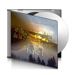 Isaïe I, sur CD - 6. Isaïe, le prophète de la Sainteté de Dieu
