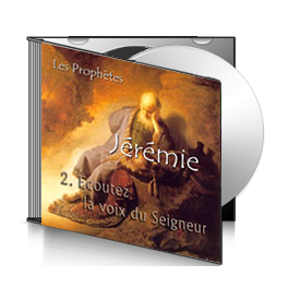 Jérémie, sur CD - 2. Écoutez la voix du Seigneur