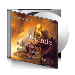 Jérémie, sur CD - 8. La chute de Jérusalem et la déportation