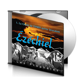 Ézéchiel, sur CD - 1. La gloire de YHWH quitte Jérusalem