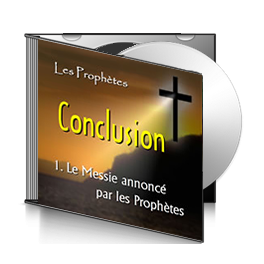Les Prophètes conclusion, sur CD - 1. Le Messie annoncé par les Prophètes