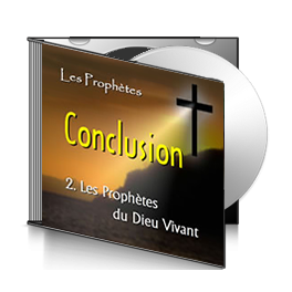 Les Prophètes conclusion, sur CD - 2. Les Prophètes du Dieu Vivant