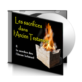 Les Sacrifices, sur CD - 8. Le sacerdoce dans l'Ancien Testament