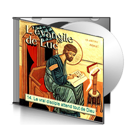 Luc, sur CD - 14. Le vrai disciple attend tout de Dieu