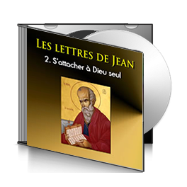 Les lettres de Jean, sur CD - 2. S'attacher à Dieu seul