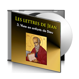 Les lettres de Jean, sur CD - 3. Vivre en enfants de Dieu