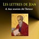 Les lettres de Jean, sur CD - 4. Aux sources de l'amour