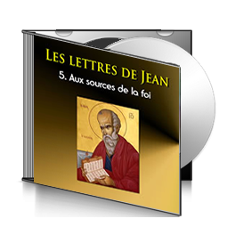 Les lettres de Jean, sur CD - 5. Aux sources de la foi