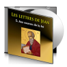 Les lettres de Jean, sur CD - 5. Aux sources de la foi