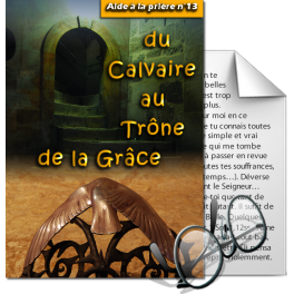 Aides à la prière - 13. Du Calvaire au Trône de la Grâce