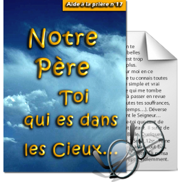 Aides à la prière - 17. Notre Père, Toi qui es dans les cieux