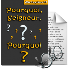 Aides à la prière - 19. Pourquoi, Seigneur, pourquoi