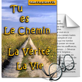 Aides à la prière - 23. Tu es le Chemin, la Vérité, la Vie