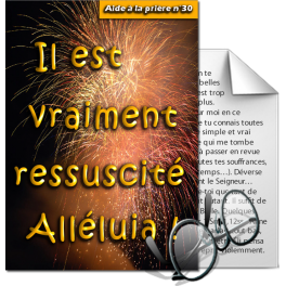 Aides à la prière - 30. Il est vraiment ressuscité, alléluia