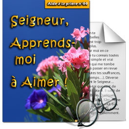 Aides à la prière - 44. Seigneur, apprends-moi à Aimer