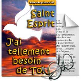 Aides à la prière - 49. Saint-Esprit, j'ai tellement besoin de Toi