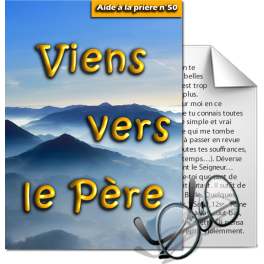 Aides à la prière - 50. Viens vers le Père