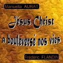 Manuella AURAT et Frédéric FLANDIN - Jésus Christ a bouleversé nos vies