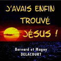 Bernard et Maguy DELACOURT - J'avais enfin trouvé Jésus