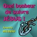 Josette DECOUSU - Quel bonheur de suivre Jésus