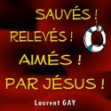 Laurent GAY - Sauvés, relevés, aimés par Jésus