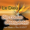 Jean-Claude et Rita GOUDET - Le Dieu des causes désespérées. Témoignage.