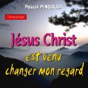 Pascal PINGAULT - Jésus est venu changer mon regard